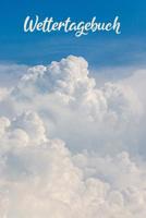 Wettertagebuch: A5 Wettertagebuch mit Icons & Platz f�r besondere Ereignisse - 52 Wochen - 365 Tage - Softcover 1076832091 Book Cover