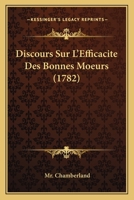 Discours Sur L'Efficacite Des Bonnes Moeurs (1782) 1104733463 Book Cover