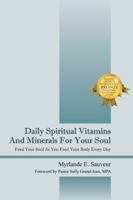 Daily Spiritual Vitamins And Minerals For Your Soul: Feed Your Soul As You Feed Your Body Every Day 1478713151 Book Cover