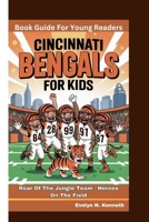 CINCINNATI BENGALS FOR KIDS: Roar Of The Jungle Team - Heroes On The Field (Book Guide For Young Readers) B0FWTBL9NZ Book Cover
