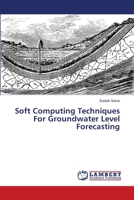 Soft Computing Techniques For Groundwater Level Forecasting 6200113890 Book Cover