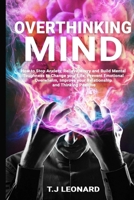 Overthinking Mind: How to Stop Anxiety, Relieve Worrying and Build Mental Toughness to Change Your Life, Prevent Emotional Overwhelm, Improve Your Relationship and Thinking Positive. B08J1V8J9X Book Cover