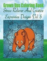 Grown Ups Coloring Book Stress Reliever And Creative Expression Designs Vol. 5 Mandalas 1534731474 Book Cover