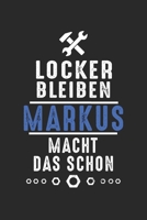 Locker bleiben Markus macht das schon: Notizbuch 120 Seiten f�r Handwerker Mechaniker Schrauber Bastler Hausmeister Notizen, Zeichnungen, Formeln Organizer Schreibheft Planer Tagebuch 1706383606 Book Cover