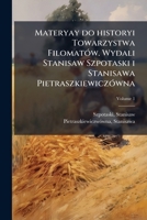 Materyay do historyi Towarzystwa Filomatów. Wydali Stanisaw Szpotaski i Stanisawa Pietraszkiewiczówna Volume 1 1172595976 Book Cover