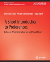 A Short Introduction to Preferences: Between AI and Social Choice 3031004280 Book Cover