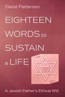 Eighteen Words to Sustain a Life: A Jewish Father's Ethical Will 166675093X Book Cover