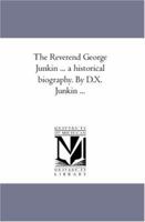 The Reverend George Junkin, D.D. Ll.D. 1143585925 Book Cover