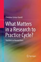 What Matters in a Research to Practice Cycle?: Teachers as Researchers 981102085X Book Cover