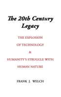 The 20th Century Legacy: The Explosion of Technology & Humanity's Struggle with Nature 1543170382 Book Cover