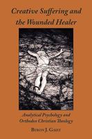 Creative Suffering and the Wounded Healer: Analytical Psychology and Orthodox Christian Theology 1933275405 Book Cover