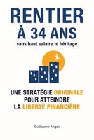 Rentier à 34 ans sans haut salaire ni héritage: Une stratégie originale pour atteindre la liberté financière (French Edition) B0G6DHPQN6 Book Cover