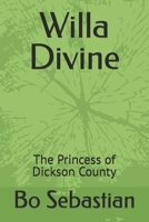 Willa Divine: The Princess of Dickson County 1499106793 Book Cover
