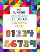 My Numbers Toddler Coloring Book: Fun Toddlers Coloring Book Numbers Colors Shapes Ages 2-4 & 5-8 An Activity Book for Toddlers and Preschool Kids to Learn the Numbers (Letters, Numbers & Shapes Color 108649752X Book Cover