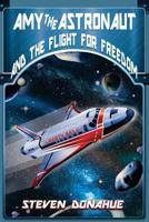 Amy the Astronaut and the Flight for Freedom 0615931952 Book Cover