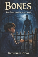 Bones I: Some fences should never be crossed. B0GPWBFV24 Book Cover