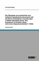 Vom Auratischen Zum Technisch Reproduzierten Kunstwerk: Die Auswirkungen Anhand Von Walter Benjamins Essay Das Kunstwerk Im Zeitalter Seiner Technischen Reproduzierbarkeit 3640284518 Book Cover