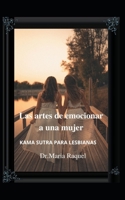 Las artes de emocionar a una mujer: KAMA SUTRA PARA LESBIANAS B09GCQLB6J Book Cover