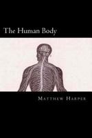 The Human Body: A Fascinating Book Containing Human Body Facts, Trivia, Images & Memory Recall Quiz: Suitable for Adults & Children 149968746X Book Cover