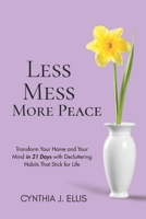 LESS MESS, MORE PEACE: Transform Your Home and Your Mind in 21 Days with Decluttering Habits That Stick for Life B0FMJJK85H Book Cover