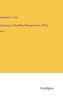 Lectures on the Moral Government of God: Vol. I 3375129262 Book Cover
