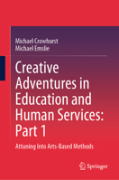 Creative Adventures in Education and Human Services: Part 1: Attuning Into Arts-based Methods 9819527651 Book Cover
