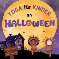 Yoga für Kinder an Halloween: Halloween-Thema Kinderfreundliche Yoga-Posen und Atemübungen für Anfänger - Eine Einführung in Yoga für Kinder mit lebendigen Illustrationen (German Edition) B0FQ2QR7TZ Book Cover