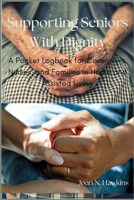Supporting Seniors With Dignity: A Pocket Logbook for Caregivers, Nurses, and Families in Home and Assisted Living B0FSDS1Q7R Book Cover
