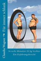 Fr immer schlank: In sechs Monaten 35 kg leichter: Ein Erfahrungsbericht 1500128449 Book Cover