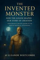 The Invented Monster: How the Golem Shaped Our Story of Creation B0G3PBGBR6 Book Cover