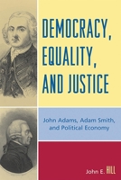 Democracy, Equality and Justice: John Adams, Adam Smith, and Political Economy 0739117637 Book Cover