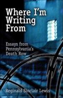 Where I'm Writing From: Essays from Pennsylvania's Death Row 1413736742 Book Cover