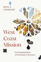 West Coast Mission: The Changing Nature of Christianity in Vancouver 022802286X Book Cover
