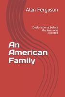 An American Family: Dysfunctional before the term was invented B08RX65LGK Book Cover