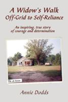 A Widow's Walk Off-Grid to Self-Reliance: An Inspiring, True Story of Courage and Determination 1632470004 Book Cover