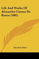 Life Of Alexander Csoma De Koros 3337849709 Book Cover
