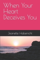 When Your Heart Deceives You B0CCXKY4YB Book Cover