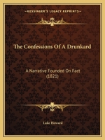 The Confessions Of A Drunkard: A Narrative Founded On Fact 1166146669 Book Cover