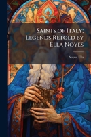 Saints of Italy; Legends Retold by Ella Noyes 1024176185 Book Cover