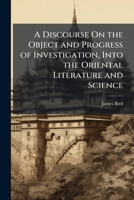 A Discourse On the Object and Progress of Investigation, Into the Oriental Literature and Science 1149136359 Book Cover