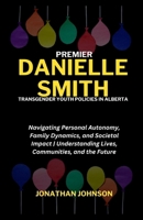 Premier Danielle Smith, Transgender Youth Policies in Alberta: Navigating Personal Autonomy, Family Dynamics, and Societal Impact | Understanding Lives, Communities, and the Future B0CTZRHBXL Book Cover