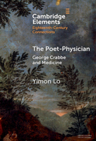 The Poet-Physician: George Crabbe and Medicine (Elements in Eighteenth-Century Connections) 1009579843 Book Cover