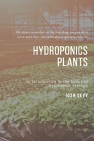 Hydroponics Plants: The Ultimate Beginners Guide to Building a Hydroponic System B085RN5XXM Book Cover