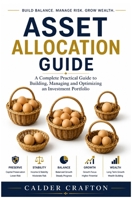 Asset Allocation Guide: A Complete Practical Guide to Building, Managing and Optimizing an Investment Portfolio (Stock Market Knowledge Book Series) B0HG7C22M4 Book Cover