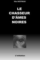 LE CHASSEUR D'ÂMES NOIRES: L'Initiation 1983144592 Book Cover