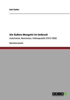 Die �u�ere Mongolei im Umbruch: Autonomie, Revolution, Volksrepublik 3656006288 Book Cover