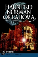 Haunted Norman, Oklahoma (Haunted America) 1626195633 Book Cover