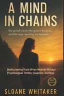A Mind in Chains: Rediscovering Truth When Memory Betrays (Psychological Thriller, Suspense, Mystery) B0F9ZN6WVR Book Cover