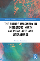 The Future Imaginary in Indigenous North American Arts and Literatures 0367754819 Book Cover