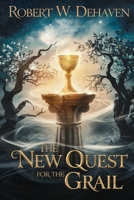 The New Quest For The Grail: Finding Meaning In Modern Life Through Ancient Wisdom B0F74N4MX7 Book Cover